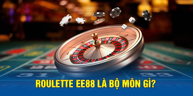 Roulette EE88 là bộ môn gì? 